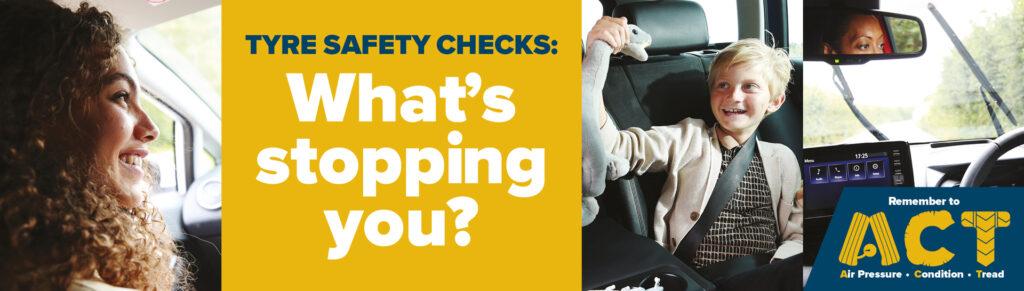 Tyre Safety check what's stopping you? 